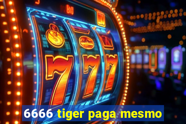 6666 tiger paga mesmo